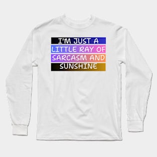 I'M JUST A LITTLE RAY OF SARCASM AND SUNSHINE Long Sleeve T-Shirt